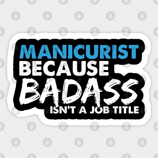 Manicurist because badass isn't a job title. Suitable presents for him and her Sticker by SerenityByAlex